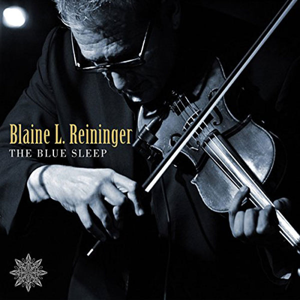 BLAINE L. REININGER - Blue Sleep . CD