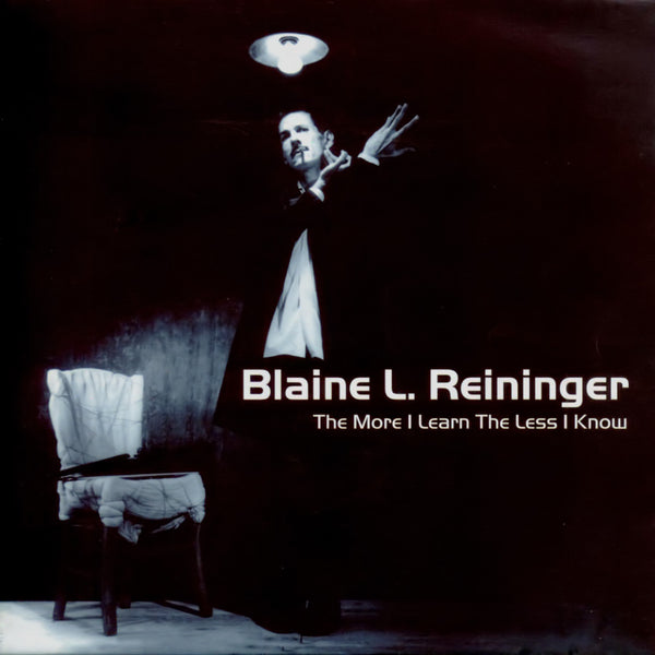 BLAINE L. REININGER . The More I Learn The Less I Know . CD