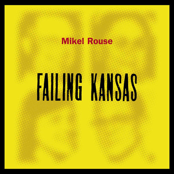 MIKEL ROUSE – Failing Kansas . CD