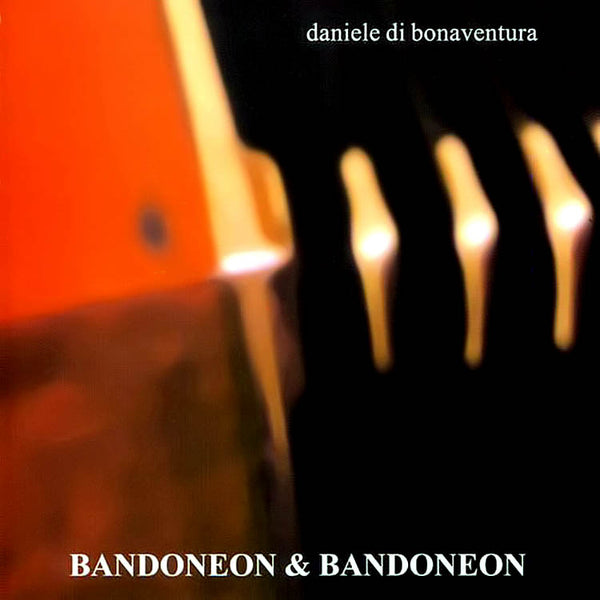 DANIELE DI BONAVENTURA – Bandoneon & Bandoneon . CD
