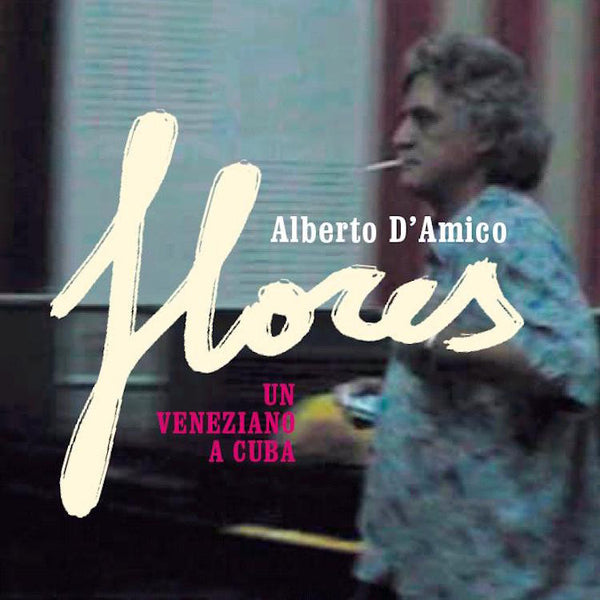 ALBERTO D'AMICO - Flores - Un Veneziano a Cuba . CD