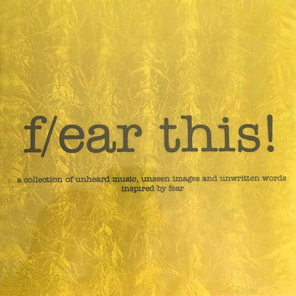 VARIOUS ARTISTS - F/ear This! [ a collection of unheard music, inseen images and unwritten words inspired by fear ] . 2CD + BOOK