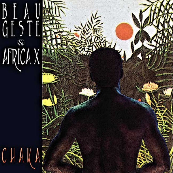 BEAU GESTE & AFRICA X - Chaka