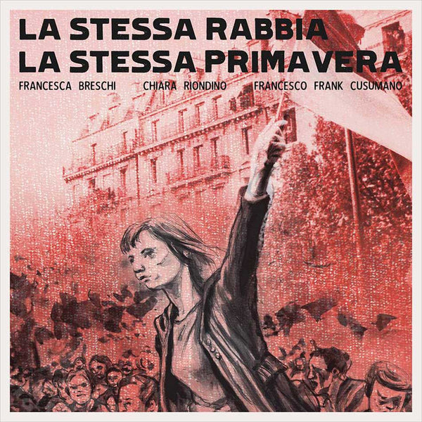 FRANCESCA BRESCHI. CHIARA RIONDINO. FRANCESCO FRANK CUSUMANO - La Stessa Rabbia, La Stessa Primavera . CD