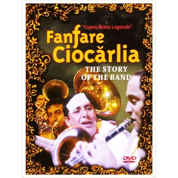 FANFARE CIOCĂRLIA - The Story of the Band . DVD