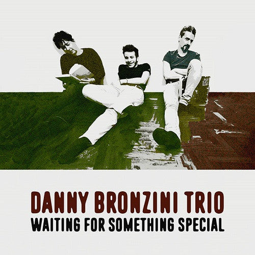 DANNY BRONZINI TRIO - Waiting For Something Special