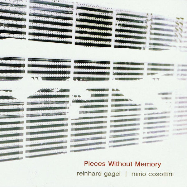 REINHARD GAGEL & MIRIO COSOTTINI - Pieces Without Memory . CD