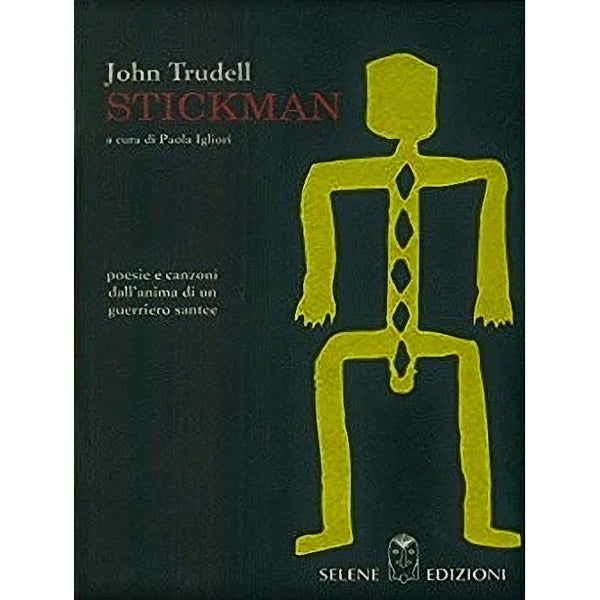 JOHN TRUDELL -Stickman - poesie e canzoni dell'anima di un guerriero santee . BOOK