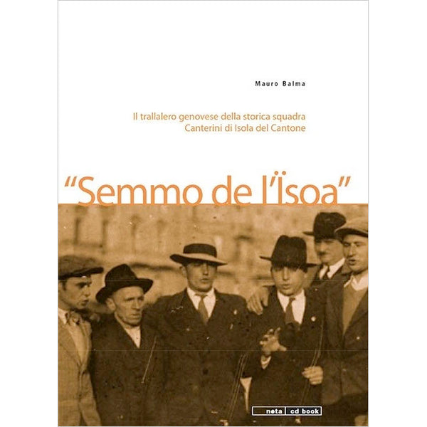 MAURO BALMA - Semmo de l'Isoa . Il trallallero genovese della storica squadra Canterini di Isola del Cantone . BOOK + CD