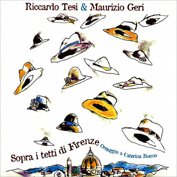 RICCARDO TESI & MAURIZIO GERI - Sopra i tetti di Firenze – Omaggio a Caterina Bueno . 2CD