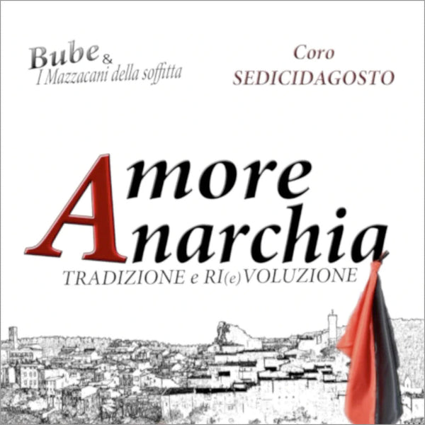BUBE & I MAZZACANI DELLA SOFFITTA / CORO SEDICIDAGOSTO - Amore Anarchia . 2CD