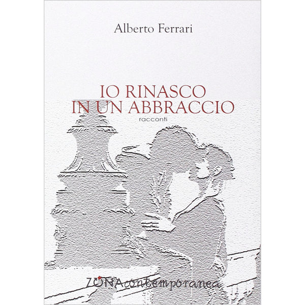 ALBERTO FERRARI - Io rinasco in un abbraccio . Book