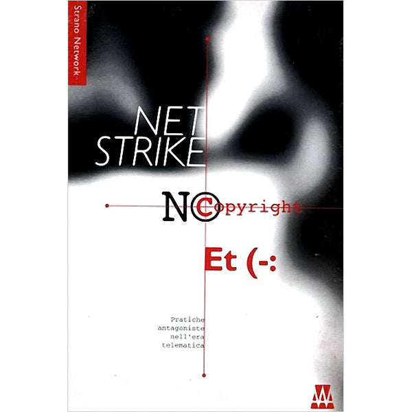 NET STRIKE - No copyright Et (-:  pratiche antagoniste nell'era telematica . BOOK