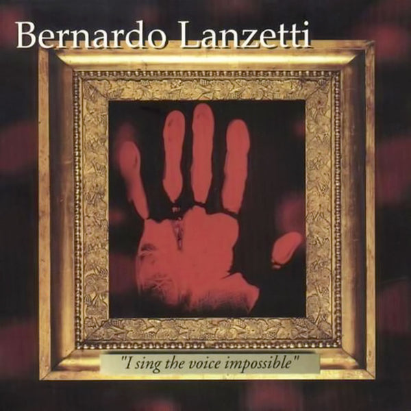 BERNARDO LANZETTI - I sing the voice impossible . CD