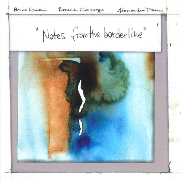 BRUNO ROMANI / RICCARDO MORPURGO / ALESSANDRA FRANCO - Notes from the Borderline . CD