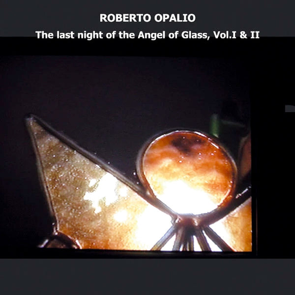 ROBERTO OPALIO - The Last Night of the Angel of Glass vol. I & II . CD