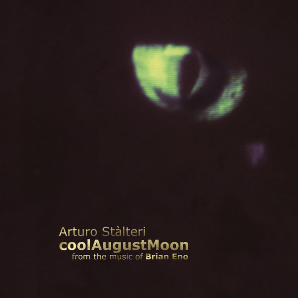 ARTURO STALTERI - coolAugustMoon . from the music of BRIAN ENO