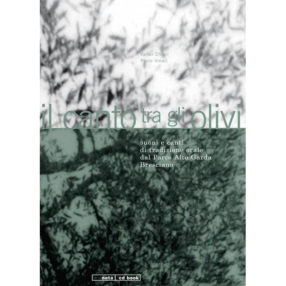 VALTER CHIARI & PAOLO VINATI - Il canto tra gli olivi . Suoni e tradizione orale dal Parco Alto Garda Bresciano . BOOK + CD