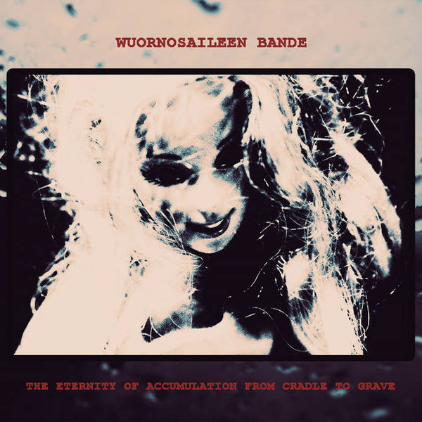 WUORNOSAILEEN BANDE - The Eternity Of Accumulation From Cradle To Grave . CD