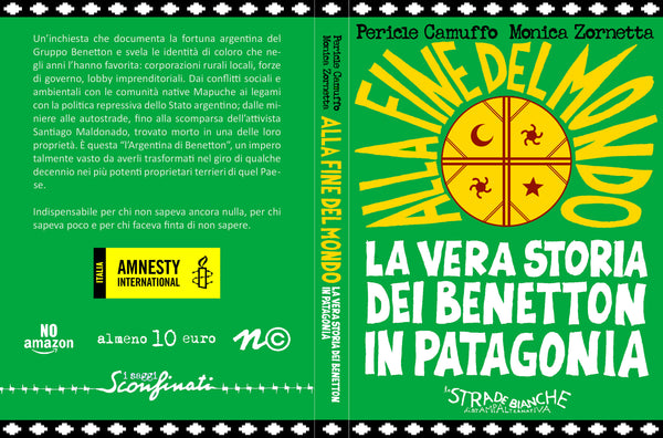 PERICLE CAMUFFO . MONICA ZORNETTA - Alla fine del mondo - La vera storia dei Benetton in Patagonia . Book