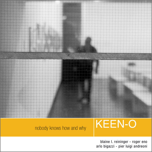 KEEN-O [Blaine L. Reininger. Pier Luigi Andreoni. Roger Eno. Arlo Bigazzi] - Nobody Knows How And Why . CD