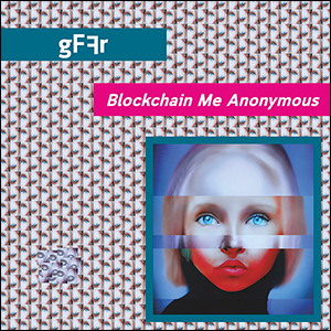 GFFR - Blockchain Me Anonymous . LP